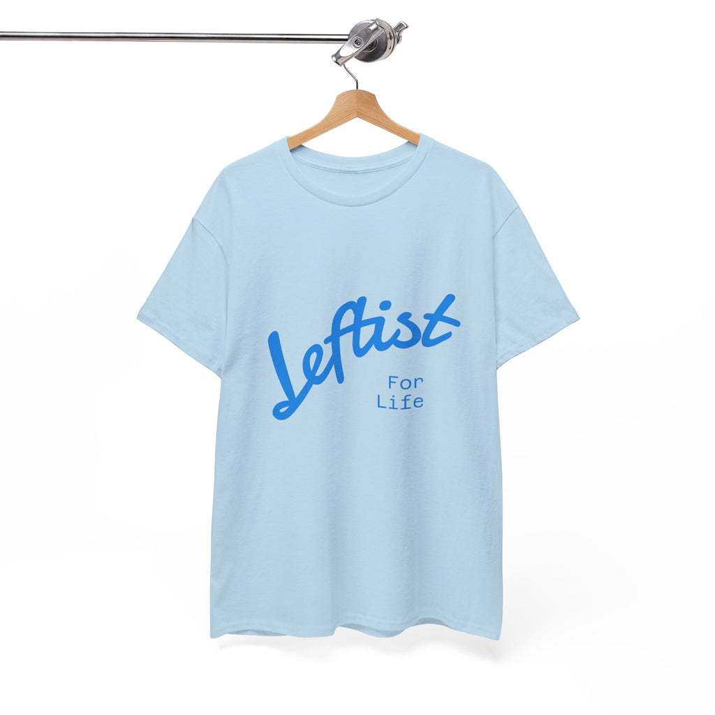 Leftist For Life' Tee - 5 Colors available