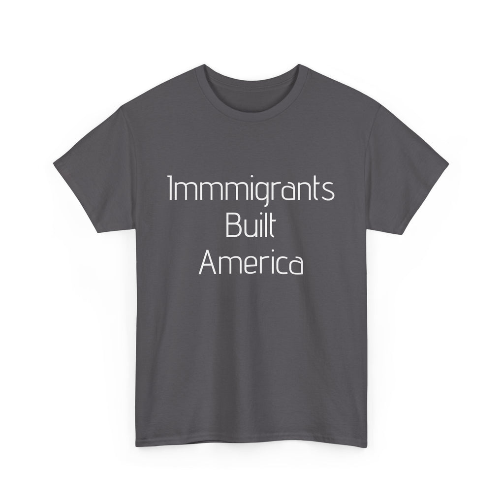 Immigrants Built America Tee - Multiple colors available