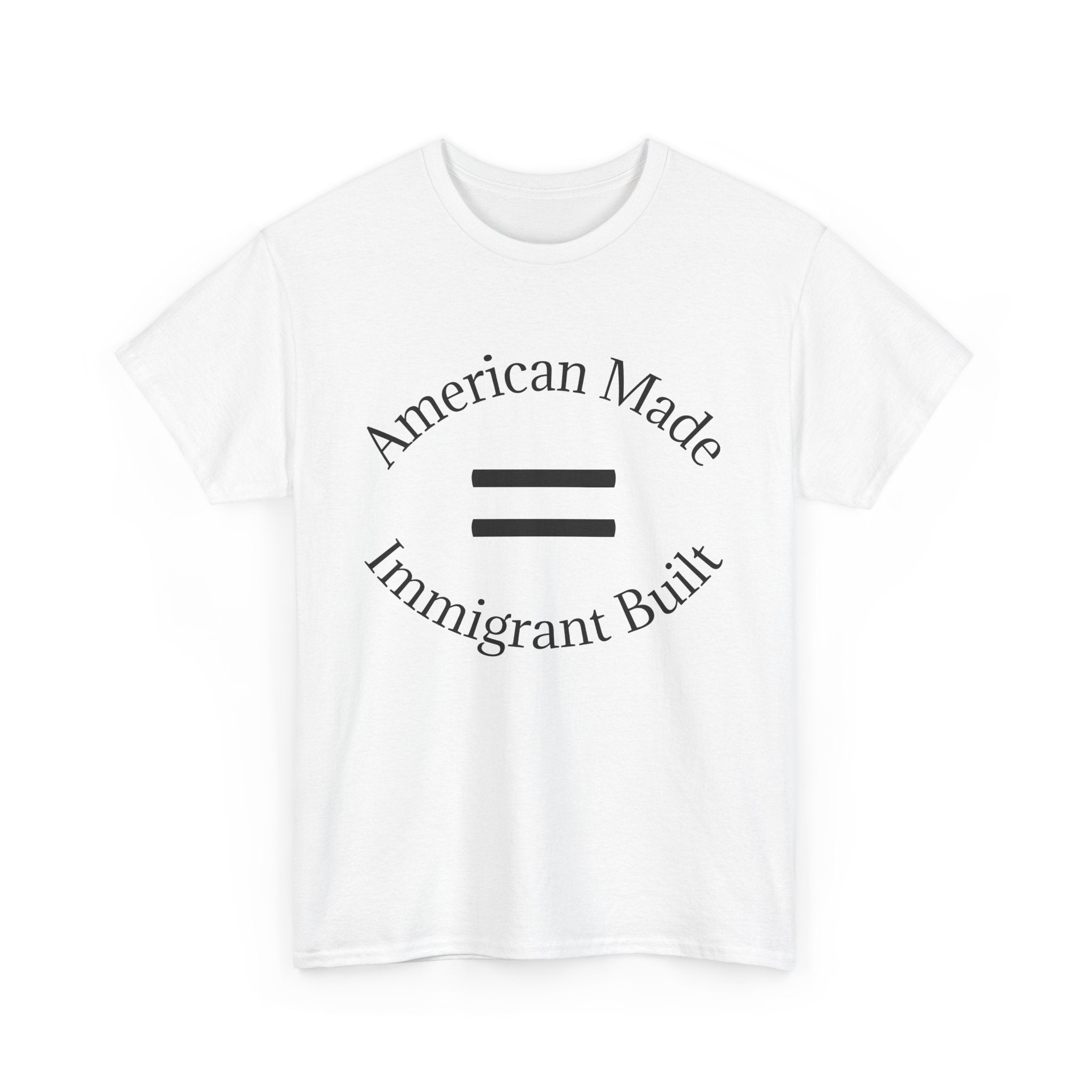 American Made, Immigrant Built Tee - Multiple colors available