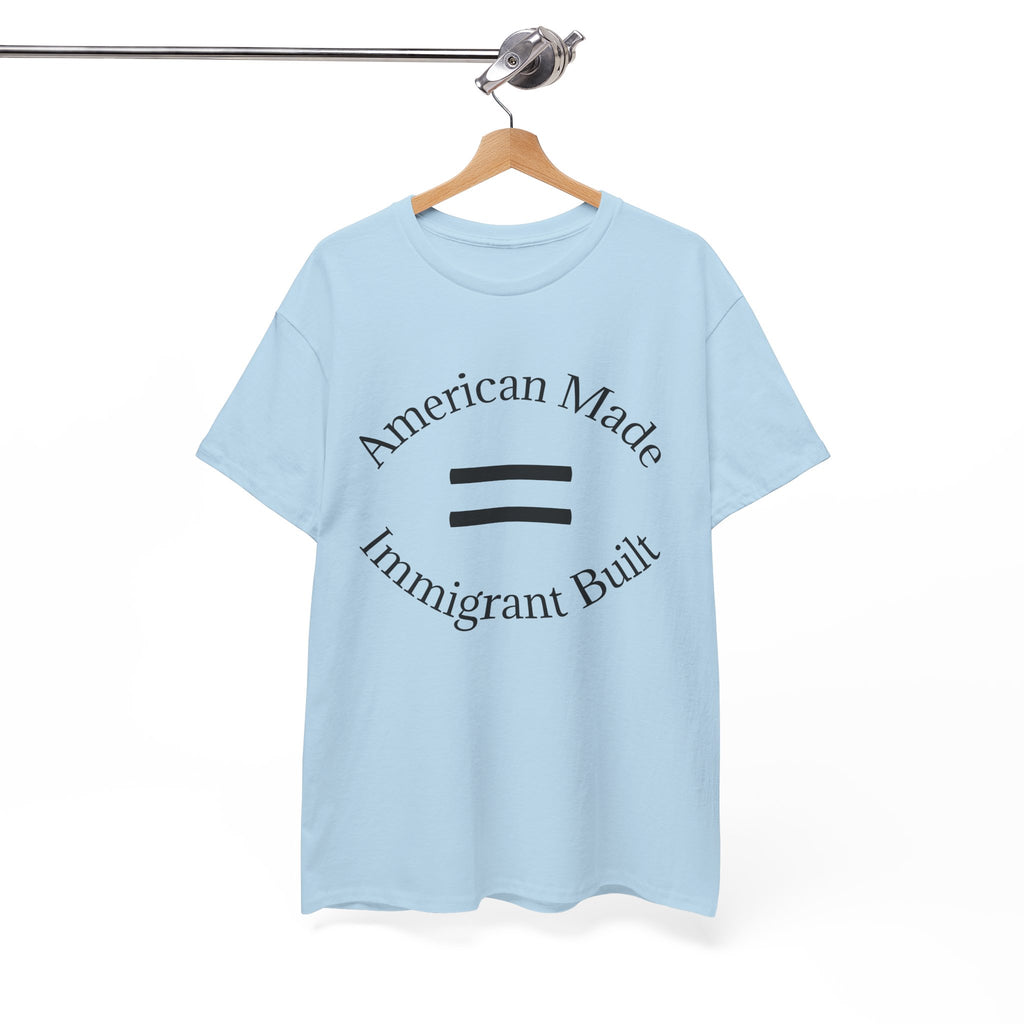 American Made, Immigrant Built Tee - Multiple colors available