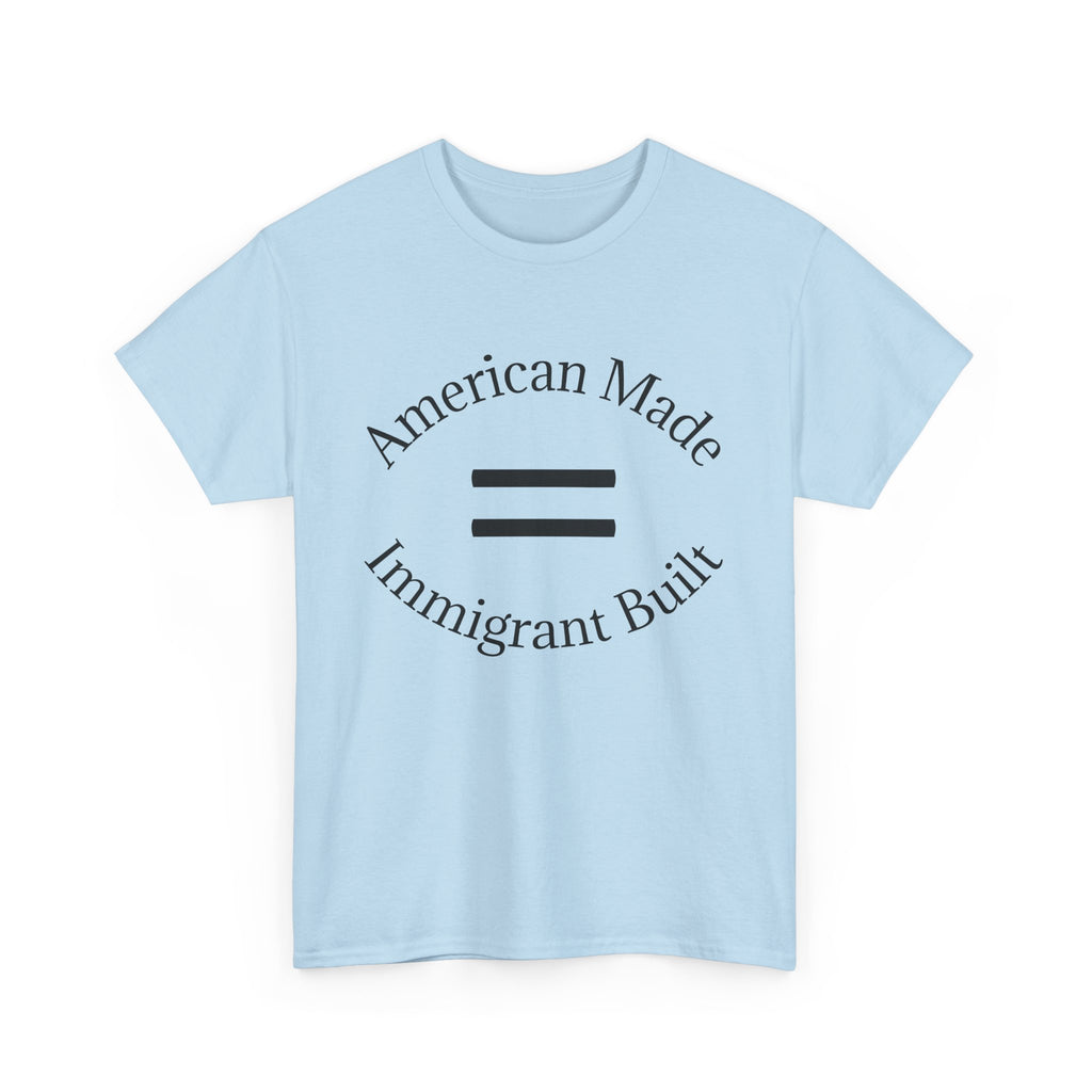 American Made, Immigrant Built Tee - Multiple colors available